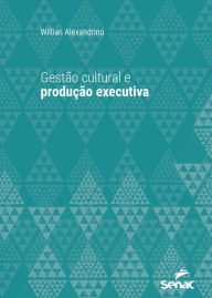 Title: Gestão cultural e produção executiva, Author: Willian Alexandrino