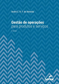 Title: Gestão de operações para produtos e serviços, Author: André C. R. F. de Almeida