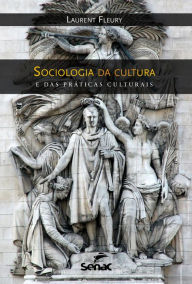 Title: Sociologia da cultura e das práticas culturais, Author: Laurent Fleury