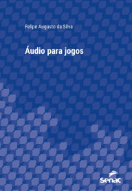 Title: Áudio para jogos, Author: Felipe Augusto da Silva
