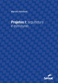 Title: Projetos I: arquitetura e estruturas, Author: Marcelo Holsback