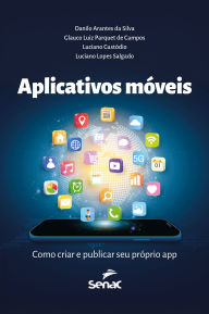 Title: Aplicativos móveis: como criar e publicar seu próprio app, Author: Danilo Arantes da Silva
