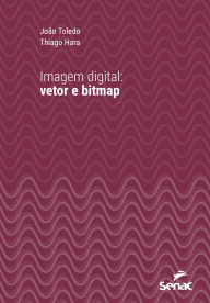 Title: Imagem digital: Vetor e bitmap, Author: João Toledo