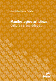 Title: Manifestações artísticas: Culturas e sociedades, Author: Camila Faustinoni Cabello