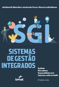 Title: Sistemas de gestão integrados: qualidade, meio ambiente, responsabilidade social, segurança e saúde no trabalho, Author: João Batista M. Ribeiro Neto