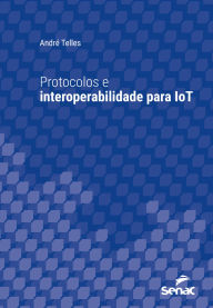 Title: Protocolos e interoperabilidade para IoT, Author: André Telles