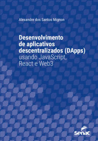Title: Desenvolvimento de aplicativos descentralizados (DApps) usando JavaScript, React e Web3, Author: Alexandre dos Santos Mignon