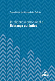 Title: Inteligência emocional e liderança autêntica, Author: Sarah Fantin de Oliveira Leite Galvão