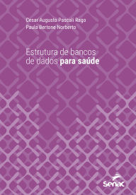 Title: Estrutura de bancos de dados para saúde, Author: Cesar Augusto Pascali Rago