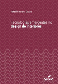 Title: Tecnologias emergentes no design de interiores, Author: Rafael Hirofumi Otsuka