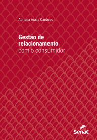 Title: Gestão de relacionamento com o consumidor, Author: Adriana Assis Cardoso