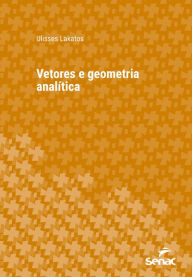 Title: Vetores e geometria analítica, Author: Ulisses Lakatos