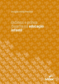 Title: Didática e prática docente na educação infantil, Author: Douglas Abreu Pestana