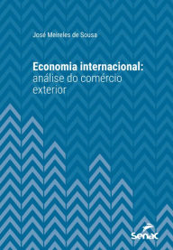 Title: Economia internacional: análise do comércio exterior, Author: José Meireles de Sousa