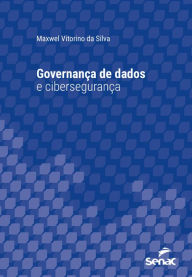 Title: Governança de dados e cibersegurança, Author: Maxwel Vitorino da Silva