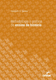 Title: Metodologia e prática de ensino de história, Author: Cassia Regina Gonçalves dos Santos