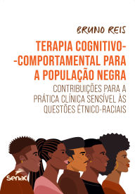 Title: Terapia cognitivo-comportamental para a população negra: Contribuições para a prática clínica sensível às questões étnico-raciais, Author: Bruno Reis