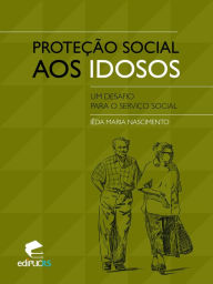 Title: Proteção social aos idosos um desafio para o serviço social, Author: Iêda Maria Nascimento