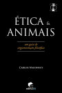 Ética & animais: Um guia de argumentação filosófica