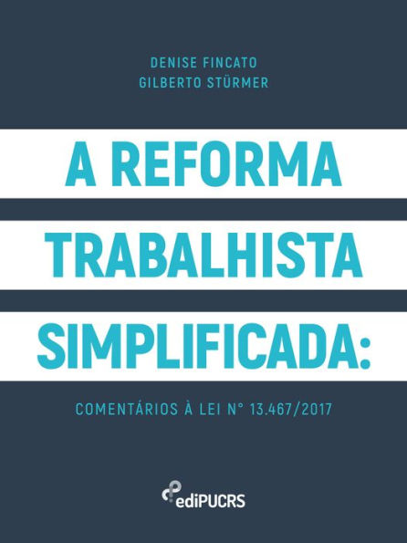 A reforma trabalhista simplificada: comentários à lei n° 13.467/2017