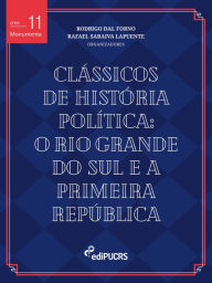 Title: Clássicos de história política: o Rio Grande do Sul e a Primeira República, Author: Rafael Saraiva Lapuente