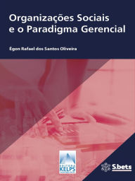 Title: Organizações Sociais e o Paradigma Gerencial: As políticas públicas de saúde e as Organizações Sociais em Goiás, Author: Égon Rafael dos Santos Oliveira
