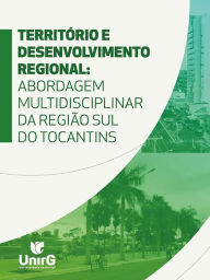 Title: Território e desenvolvimento regional: abordagem multidisciplinar da região sul do Tocantins, Author: Rise Consolação Iuata Costa Rank