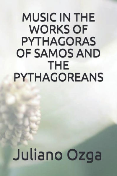 MUSIC IN THE WORKS OF PYTHAGORAS OF SAMOS AND THE PYTHAGOREANS