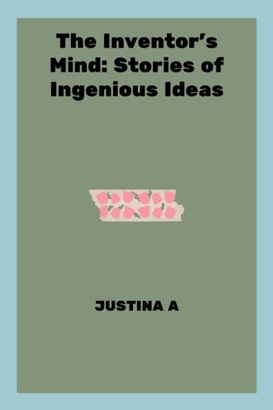 The Inventor's Mind: Stories of Ingenious Ideas