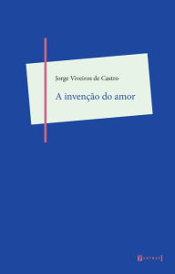 Title: A invenção do amor, Author: Jorge Viveiros de Castro