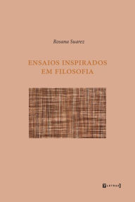 Title: Ensaios inspirados em filosofia, Author: Rosana Suarez