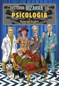 Title: História bizarra da psicologia, Author: Raquel Sodré