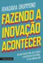 Fazendo a inovação acontecer: Um guia prático para você liderar o crescimento sustentável de sua organização