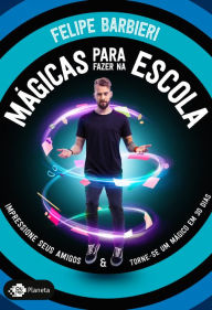 Title: Mágicas para fazer na escola: Impressione seus amigos e torne-se um mágico em 30 dias, Author: Felipe Barbieri