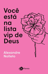 Title: Você está na lista VIP de Deus, Author: Alexandre Nolletto