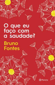 Title: O que eu faço com a saudade?, Author: Bruno Fontes
