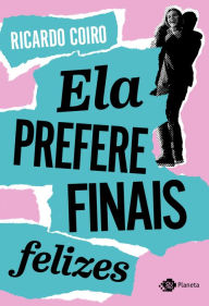 Title: Ela prefere finais felizes, Author: Ricardo Coiro
