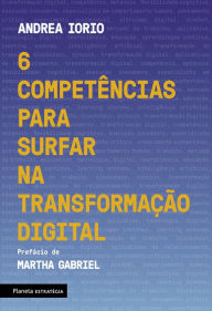 Title: 6 competências para surfar na transformação digital, Author: Andrea Iorio
