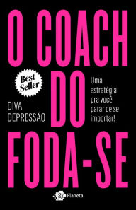 Title: O coach do foda-se: Uma estratégia pra você parar de se importar!, Author: Diva Depressão