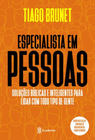 Title: Especialista em pessoas: Soluções bíblicas e inteligentes para lidar com todo tipo de gente., Author: Tiago Brunet