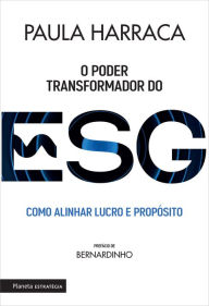 Title: O poder transformador do ESG: Como alinhar lucro e propósito, Author: Paula Harraca