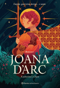 Title: Joana D'arc: Garota, guerreira, herética... e santa, Author: Katherine J. Chen
