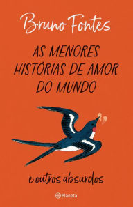 Title: As menores histórias de amor do mundo: e outros absurdos, Author: Bruno Fontes