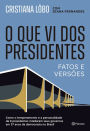 O que vi dos presidentes: Fatos e versões