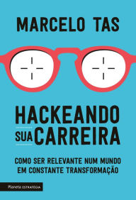 Title: Hackeando sua carreira: Como ser relevante num mundo em constante transformação, Author: Marcelo Tas