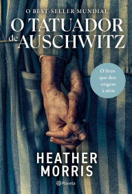 Title: O tatuador de Auschwitz - 4ª Edição, Author: Heather Morris