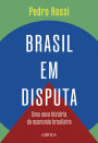 Brasil em disputa: Uma nova história econômica do Brasil