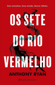 Title: Os sete do rio vermelho: Sete estranhos. Uma missão. Horror infinito, Author: Anthony Ryan