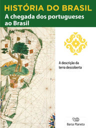 Title: História do Brasil - Livro I - A Chegada Dos Portugueses Ao Brasil A Descrição Da Terra Descoberta, Author: Editora Planeta do Brasil