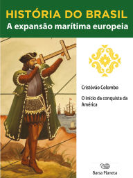 Title: História do Brasil - Livro I - A Expansão Marítima Europeia Cristóvão Colombo, Author: Editora Planeta do Brasil